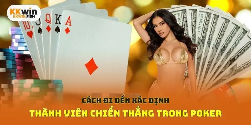 Cách đi đến xác định thành viên chiến thắng trong Poker