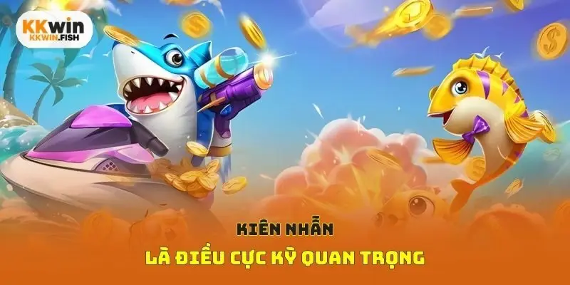 Kiên nhẫn là điều cực kỳ quan trọng