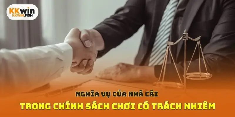 Nghĩa vụ của nhà cái trong chính sách chơi có trách nhiêm