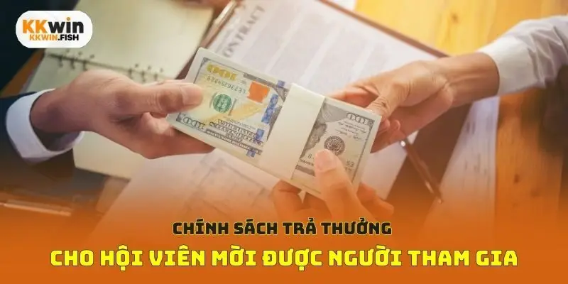 Chính sách trả thưởng cho hội viên mời được người tham gia