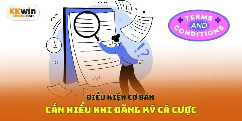 Điều kiện cơ bản cần hiểu khi đăng ký cá cược
