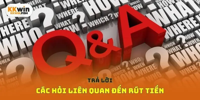 Trả lời các hỏi liên quan đến rút tiền