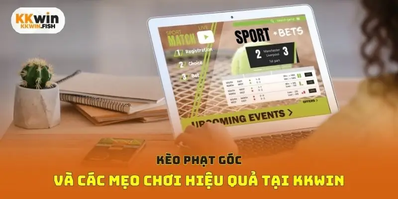 Kèo phạt góc và các mẹo chơi hiệu quả tại Kkwin