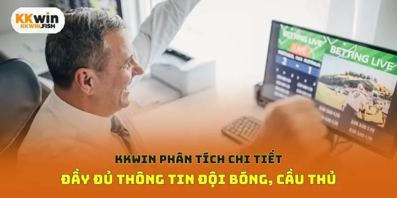 Kkwin phân tích chi tiết, đầy đủ thông tin đội bóng, cầu thủ