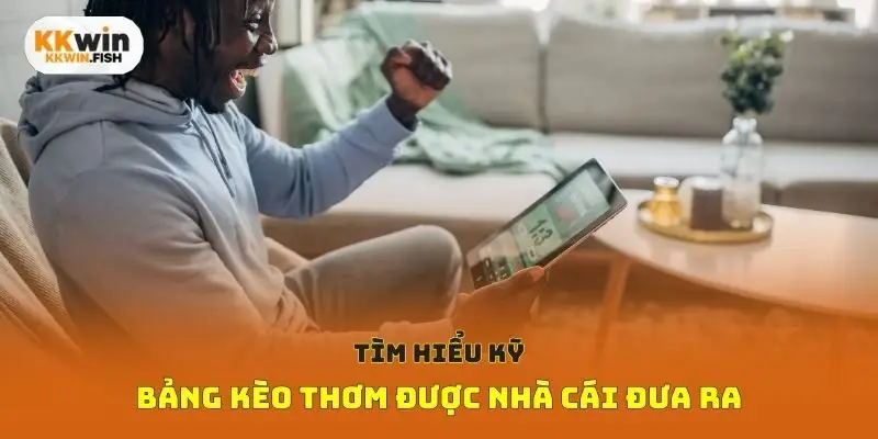 Tìm hiểu kỹ bảng kèo thơm được nhà cái đưa ra
