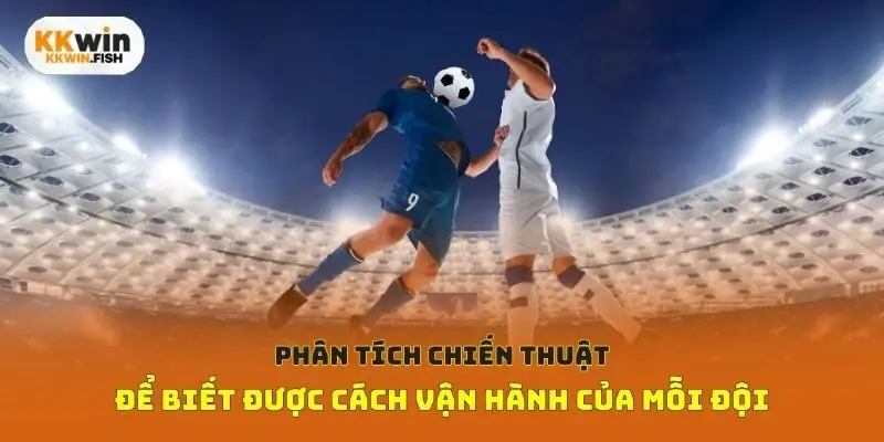 Phân tích chiến thuật để biết được cách vận hành của mỗi đội