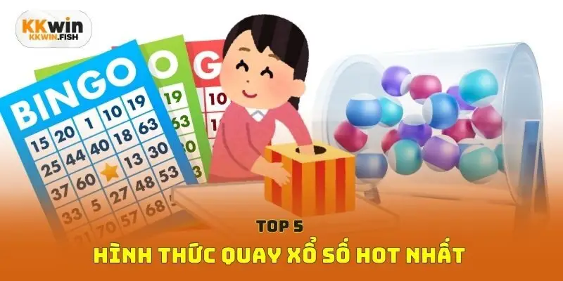Top 5 hình thức quay xổ số hot nhất